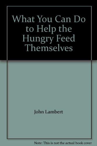 Beispielbild fr What You Can Do to Help the Hungry Feed Themselves zum Verkauf von Samuel H. Rokusek, Bookseller