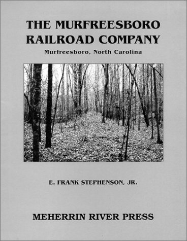 Stock image for The Murfreesboro Railroad Company: Murfreesboro, North Carolina for sale by The Way We Were Bookshop