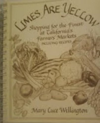 Stock image for Limes Are Yellow : Shopping for the Finest at California's Farmers' Markets for sale by Better World Books