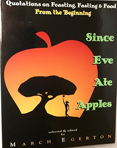 Imagen de archivo de Since Eve Ate Apples: Quotations on Feasting, Fasting, and Food from Beginning a la venta por HPB-Ruby