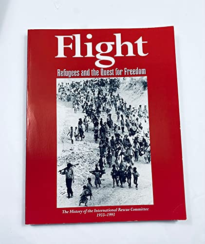 Beispielbild fr Flight: Refugees and the Quest for Freedom -- The History of the International Rescue Committee 1933-1993 zum Verkauf von Better World Books