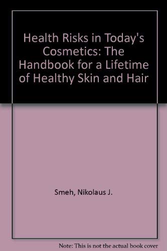Beispielbild fr Health Risks in Today's Cosmetics : The Handbook for a Lifetime of Healthy Skin and Hair zum Verkauf von Better World Books