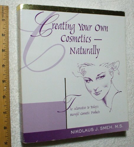 Beispielbild fr Creating Your Own Cosmetics - Naturally : The Alternative to Today's Harmful Cosmetic Products zum Verkauf von Better World Books: West
