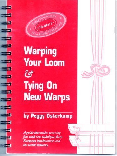 Stock image for Warping Your Loom & Tying On New Warps (Peggy Osterkamp's New Guide to Weaving, Number 2) for sale by Sunshine State Books
