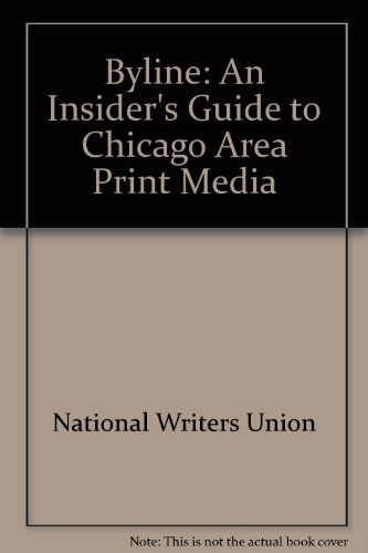 Stock image for Byline : An Insider's Guide to Chicago-Area Print Media for sale by The Unskoolbookshop