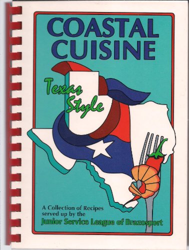 Stock image for Coastal Cuisine Texas Style: Junior Service League of Brazosport for sale by Front Cover Books