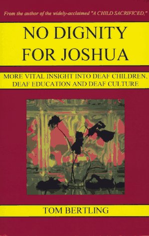 Stock image for No Dignity for Joshua: More Vital Insight into Deaf Children, Deaf Education and Deaf Culture for sale by Wonder Book