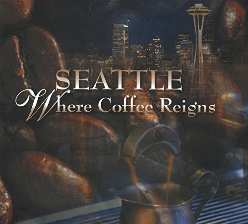 Stock image for Seattle: Where Coffee Reigns for sale by ThriftBooks-Atlanta