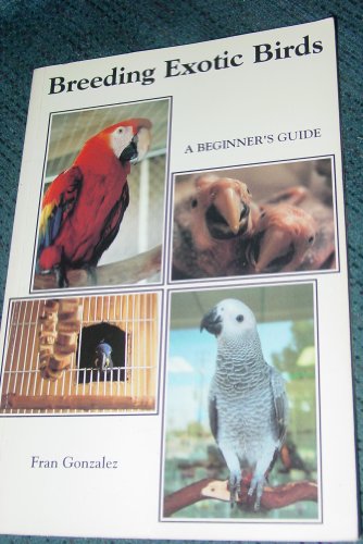 Stock image for Breeding Exotic Birds: A Beginner's Guide for sale by Half Price Books Inc.