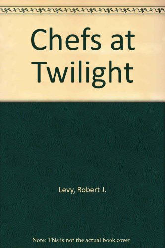 9780963784988: Chefs at Twilight [Paperback] by Levy, Robert J.