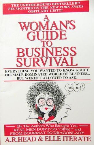 Stock image for A Womans Guide to Business Survival : Everything You Wanted to Know About the Male Dominated World of Business - But Werent Allowed to Ask for sale by Solr Books