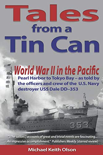 Imagen de archivo de Tales From A Tin Can: World War II in the Pacific Pearl Harbor to Tokyo Bay as told by the officers and crew of the U.S. Navy destroyer USS Dale (DD353) a la venta por Goodwill Books