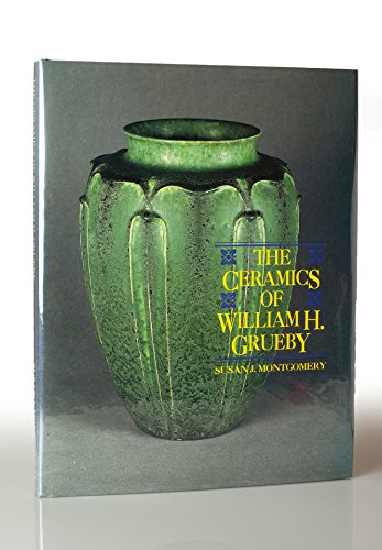 9780963789600: The Ceramics of William H. Grueby: The Spirit of New Idea in Artistic Handicraft