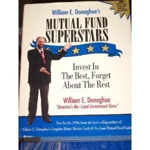 Stock image for William E. Donoghue's Mutual Fund Superstars: Invest in the Best, Forget About the Rest for sale by Christian Book Store