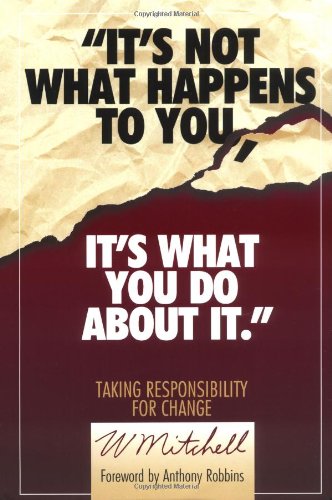 Imagen de archivo de Its Not What Happens to You, its What You Do About it: Taking Responsibility for Change a la venta por Brit Books