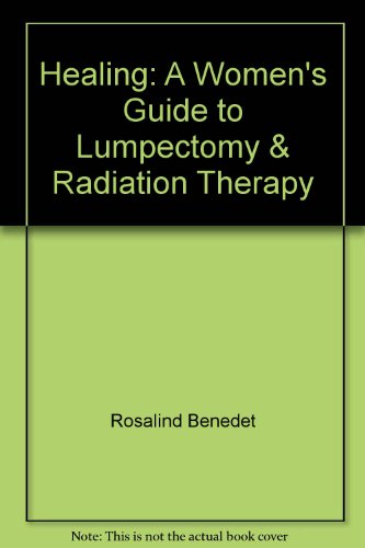 Stock image for Healing: A Women's Guide to Lumpectomy & Radiation Therapy for sale by HPB Inc.