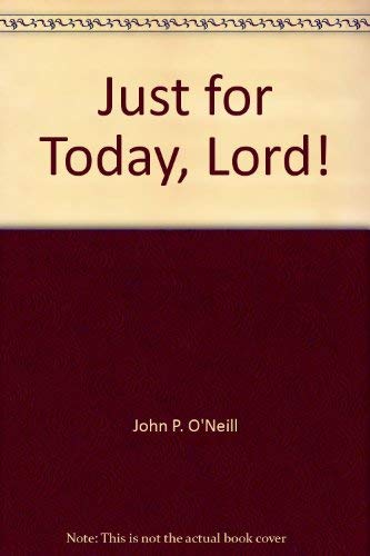 Just for Today, Lord! (9780963793706) by John P. O'Neill