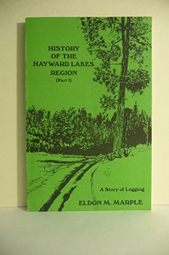 Imagen de archivo de History of the Hayward Lakes Region (Part 1) a Story of Logging a la venta por SecondSale