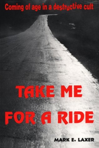 9780963810830: Take Me for a Ride: Coming of Age in a Destructive Cult