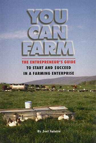 Beispielbild fr You Can Farm: The Entrepreneur's Guide to Start & Succeed in a Farming Enterprise zum Verkauf von Ergodebooks