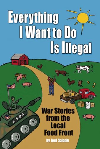 Beispielbild fr Everything I Want To Do Is Illegal: War Stories from the Local Food Front zum Verkauf von SecondSale