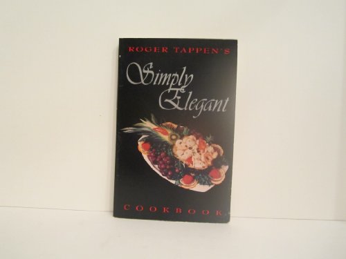 9780963814302: Roger Tappen's simply elegant cookbook