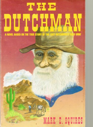 Stock image for The Dutchman: A novel based on the true story of the lost Dutchman's gold mine for sale by Jenson Books Inc