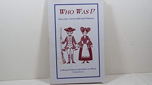 Beispielbild fr Who was I?: Creating a living history persona : a modest guide to the hows and whys zum Verkauf von HPB Inc.