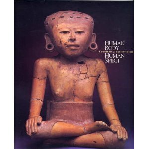 Imagen de archivo de Human Body, Human Spirit: A Portrait of Ancient Mexico a la venta por N. Fagin Books