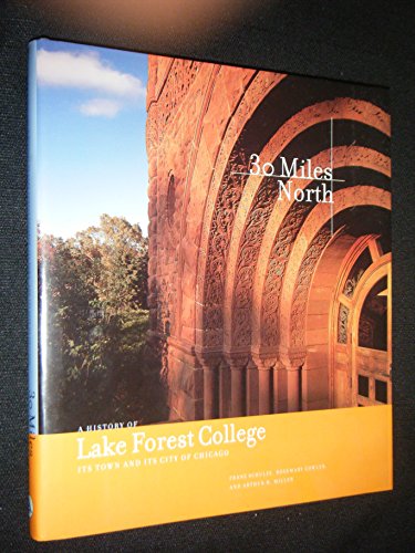 Beispielbild fr Thirty Miles North : A History of Lake Forest College, Its Town, and Its City of Chicago zum Verkauf von Better World Books