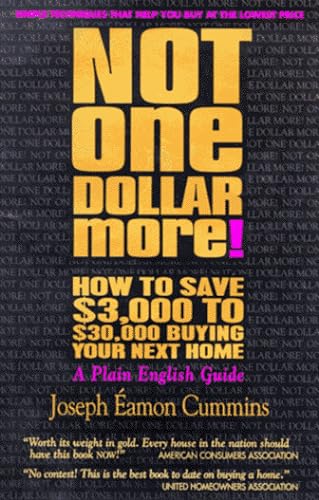 Stock image for Not One Dollar More! : How To Save $3,000 to $30,000 Buying Your Next Home for sale by Better World Books