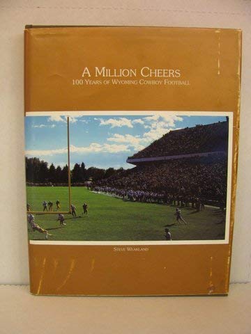 A Million Cheers 100 Years of Wyoming Cowboy Football one hundred