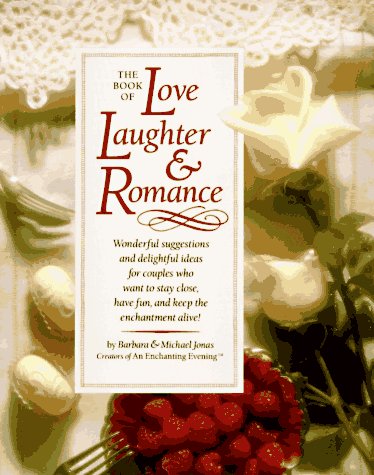 Imagen de archivo de The Book of Love, Laughter and Romance : Wonderful Suggestions and Delightful Ideas for Couples Who Want to Stay Close, Have Fun, and Keep the Enchantment Alive! a la venta por Better World Books: West