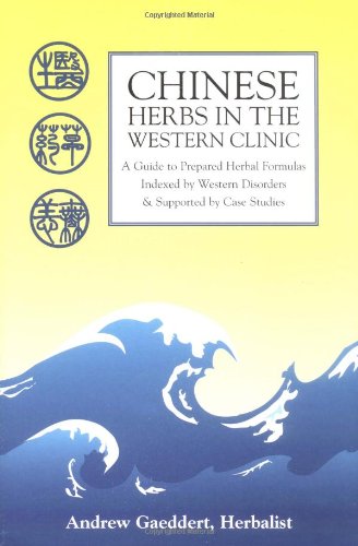 Imagen de archivo de Chinese Herbs in the Western Clinic : A Guide to Prepared Herbal Formulas a la venta por Better World Books