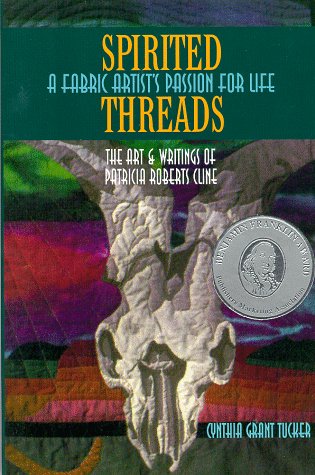 Beispielbild fr Spirited Threads : A Fabric Artist's Passion for Life: The Art and Writings of Patricia Roberts Cline zum Verkauf von Better World Books