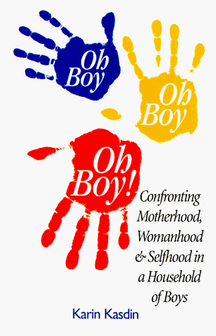 Stock image for Oh Boy, Oh Boy, Oh Boy: Confronting Motherhood, Womanhood & Selfhood in a Household of Boys for sale by SecondSale