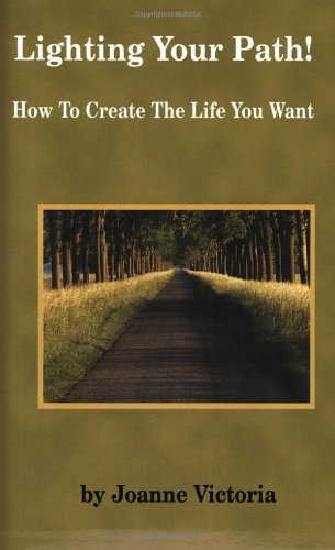 Imagen de archivo de Lighting Your Path! How To Create the Life You Want a la venta por Vashon Island Books