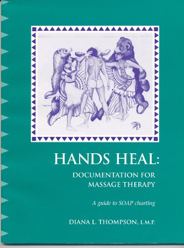 Beispielbild fr Hands Heal: Documentation for Massage Therapy, A Guide to SOAP Charting zum Verkauf von -OnTimeBooks-