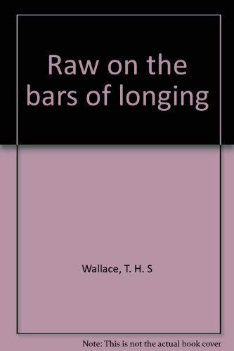 Beispielbild fr Raw on the bars of longing zum Verkauf von Wonder Book