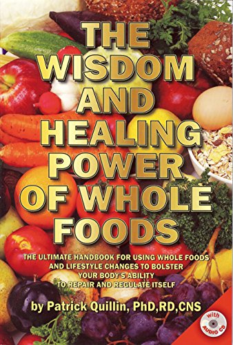 Beispielbild fr The Wisdom and Healing Power of Whole Foods: The Ultimate Handbook for Using Whole Foods and Lifestyle Changes to Bolster Your Body's Ability to Repair and Regulate Itself zum Verkauf von Wonder Book