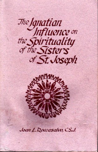 Stock image for The Ignatian Influence on the Spirituality of the Sisters of St. Joseph for sale by dsmbooks