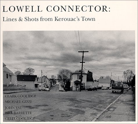 Stock image for The Lowell Connector: Lines & Shots from Kerouac's Town for sale by Tim's Used Books  Provincetown Mass.