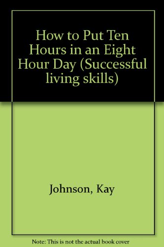 Stock image for How to Put Ten Hours in an Eight Hour Day (Successful Living Skills) for sale by Blue Vase Books