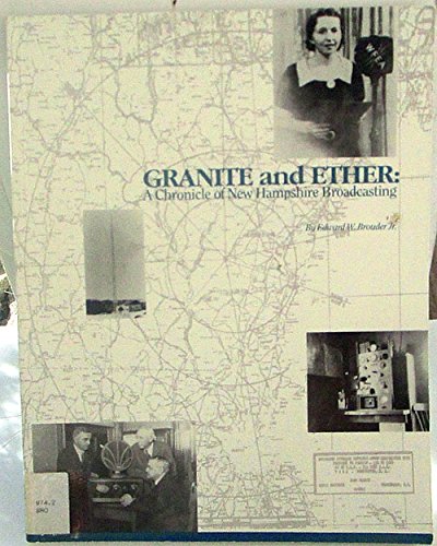 Stock image for Granite and ether: A chronicle of New Hampshire broadcasting / Edward W. Brouder, Jr for sale by Ezekial Books, LLC