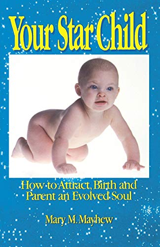 9780963850225: Your Star Child: Attracting, Birthing and Parenting an Evolved Soul