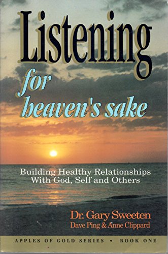 9780963851819: Listening for heaven's sake : building healthy relationships with God, self, and others
