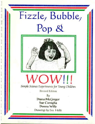 Stock image for Fizzle, Bubble, Pop & WOW: Simple Science Experiments For Young Children (Revised Edition) for sale by savehere619