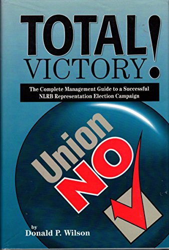 Stock image for Total victory!: The complete management guide to a successful NLRB representation election campaign for sale by ThriftBooks-Atlanta