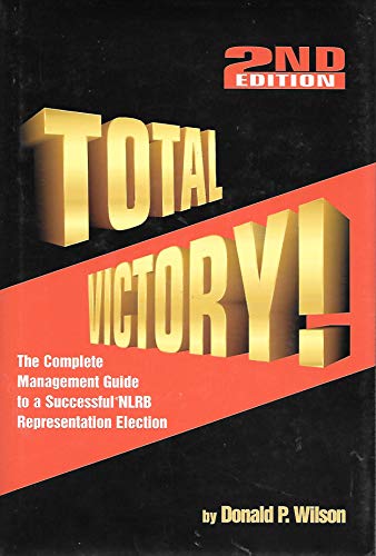 Beispielbild fr Total Victory! : The Complete Management Guide to a Successful NLRB Representation Election Campaign zum Verkauf von Better World Books