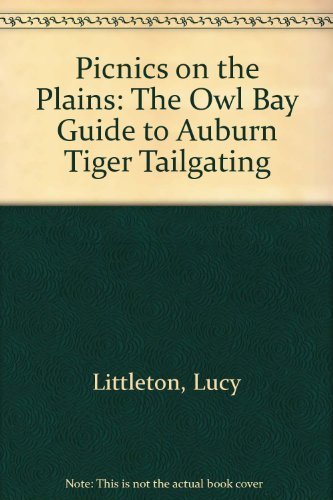 Beispielbild fr Picnics on the Plains: The Owl Bay Guide to Auburn Tiger Tailgating zum Verkauf von Sheri's Book Treasures